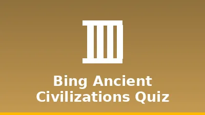 Bing Ancient Civilizations Quiz