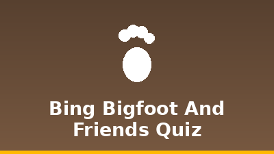 Bing Bigfoot & Friends Quiz