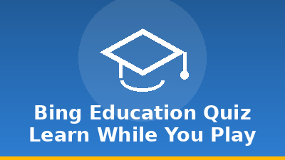 Bing Education Quiz: Learn While You Play