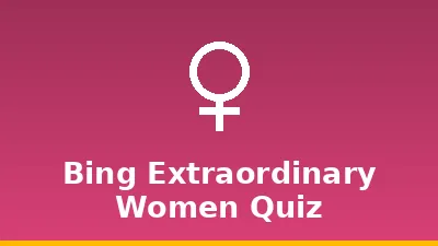 Bing Extraordinary Women Quiz