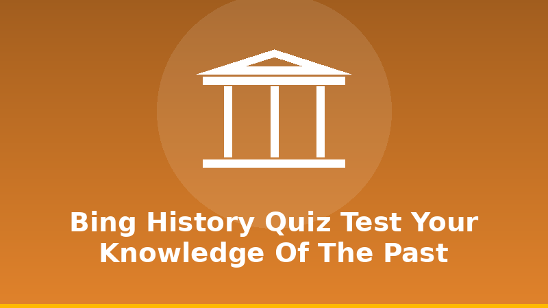 Bing History Quiz: Test Your Knowledge of the Past illustration
