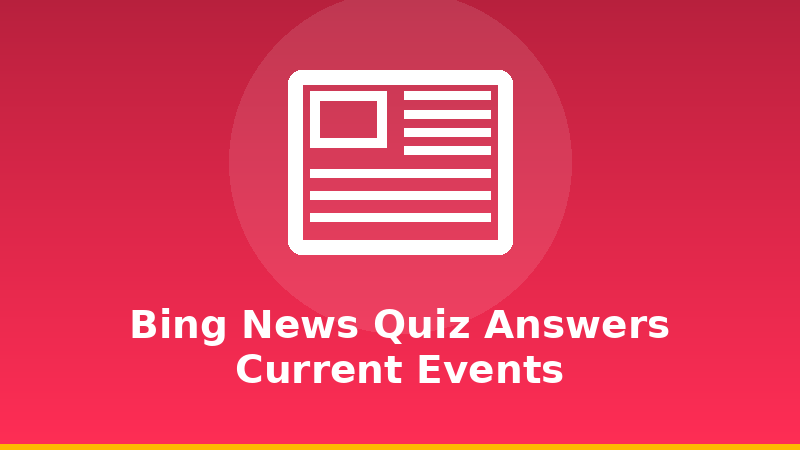 Bing News Quiz Answers: Current Events illustration