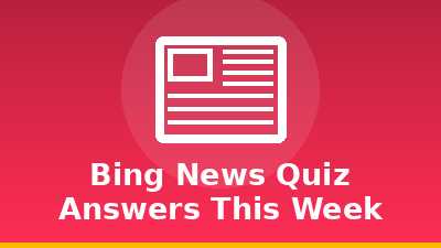 Bing News Quiz Answers This Week