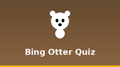 Bing Otter Quiz
