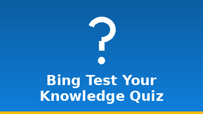 Bing Test Your Knowledge