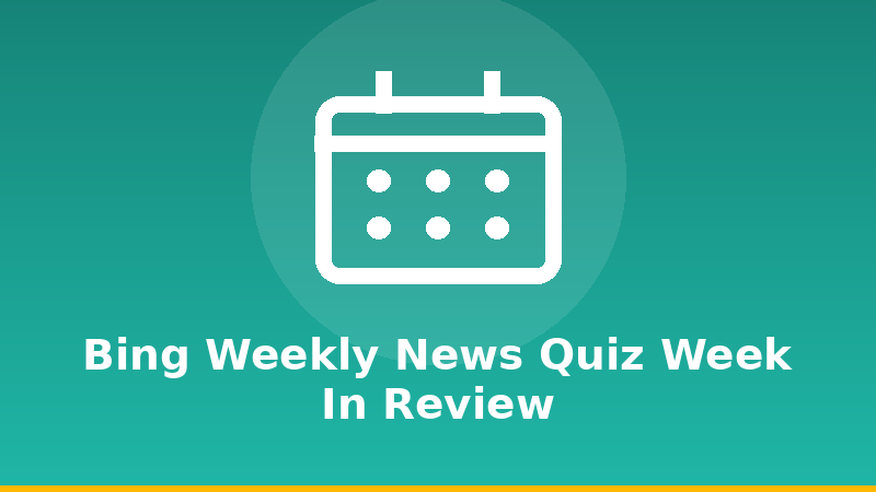 Bing Weekly News Quiz: Week in Review illustration