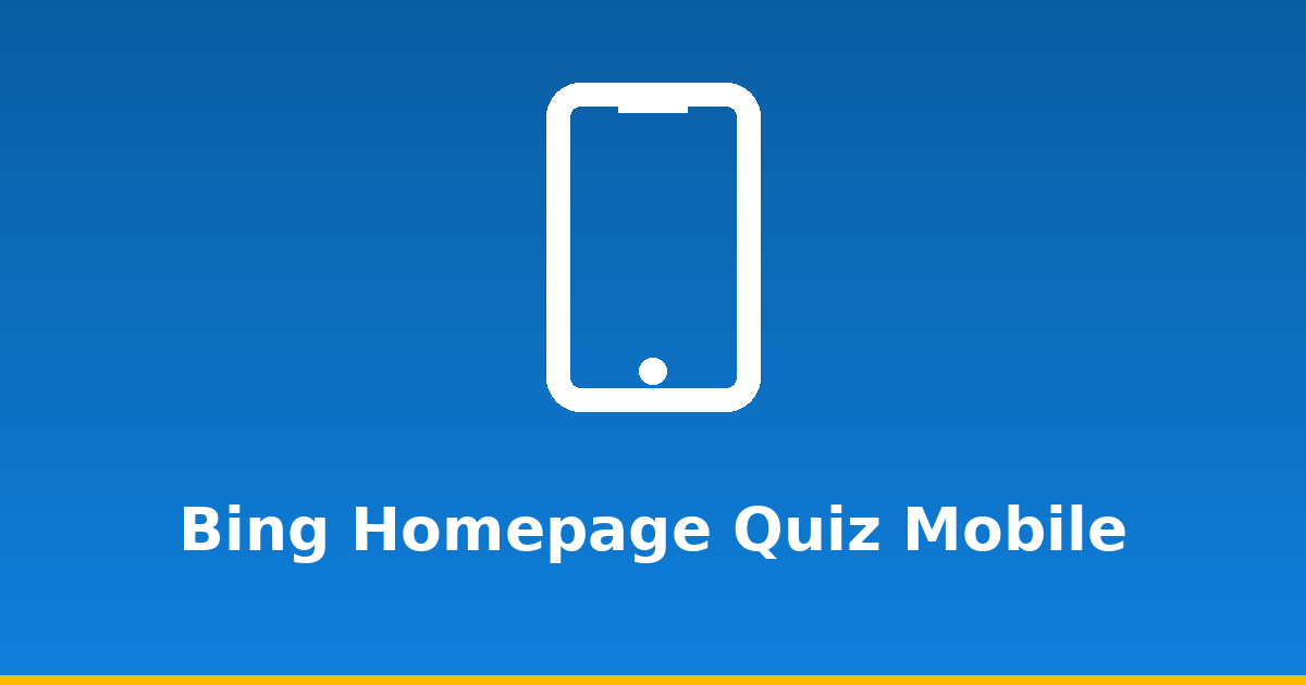 Bing Homepage Quiz on Mobile: App & Browser Guide
