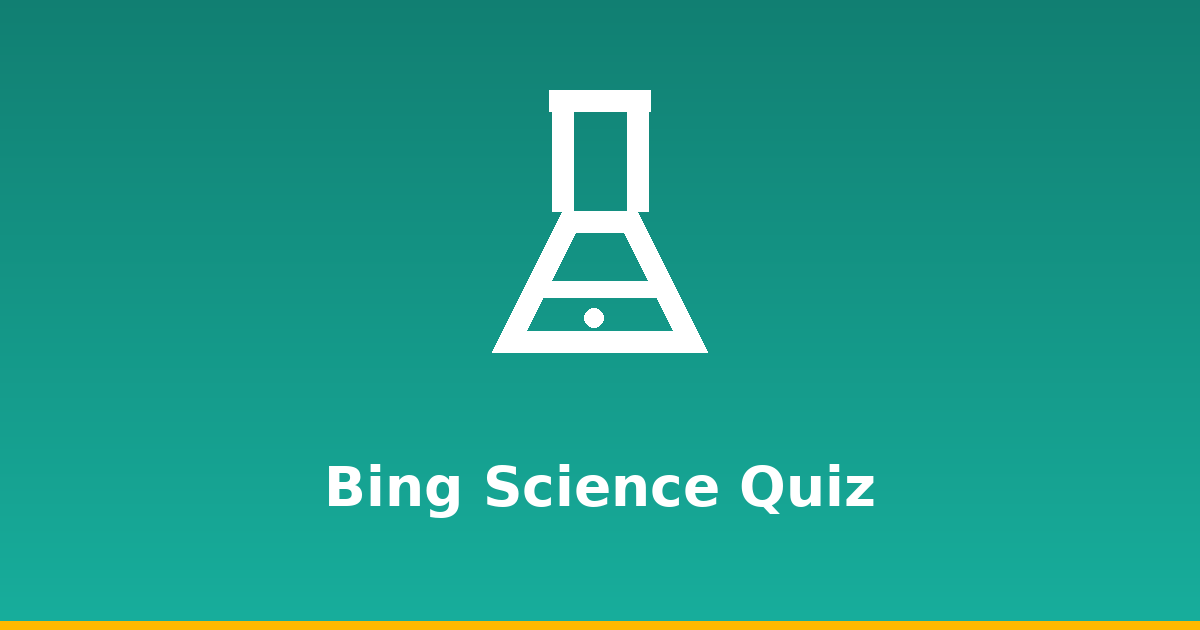 Bing Science Quiz: Topics, Answers & Tips