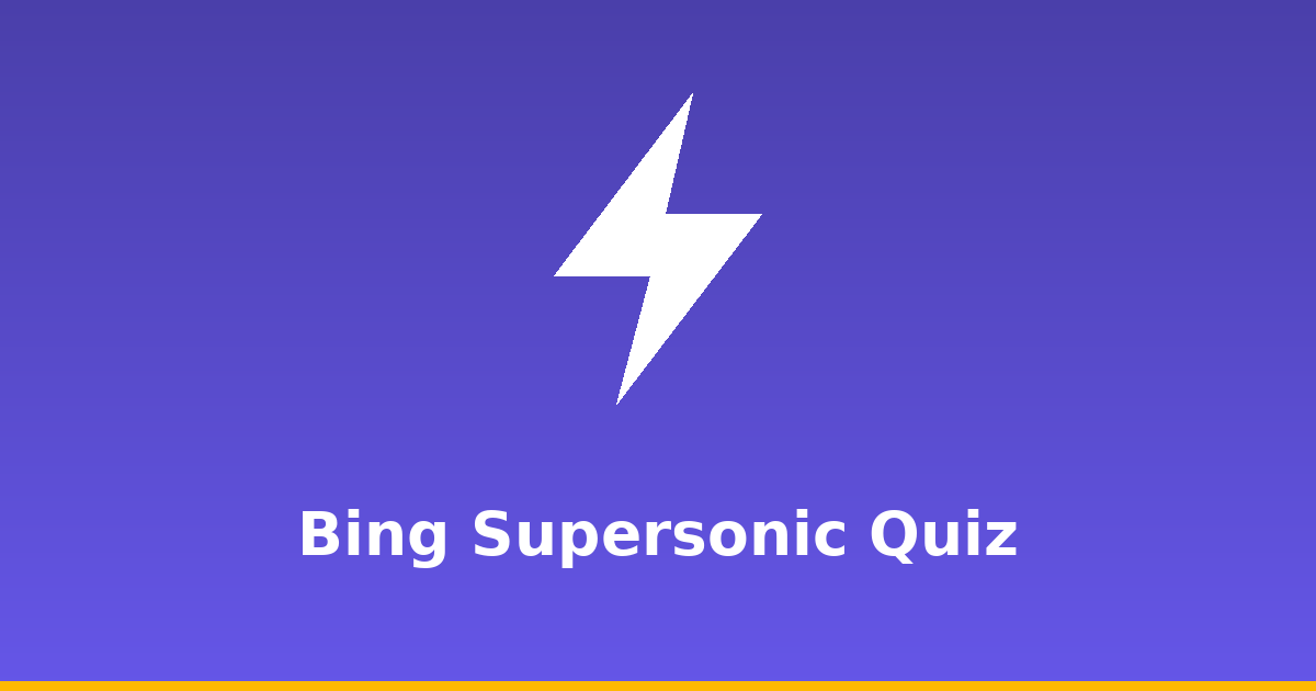 Bing Supersonic Quiz: How It Works and How to Win It